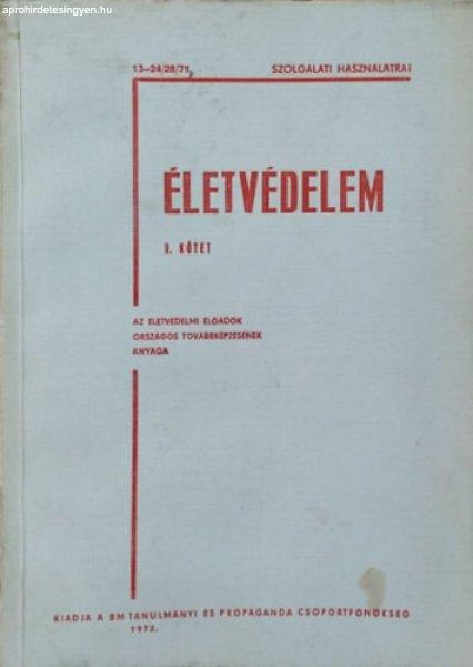 Életvédelem, I. kötet - Az életvédelmi előadók országos
továbbképzésének anyaga - Szolgálati használatra! - Vedres Géza et al.