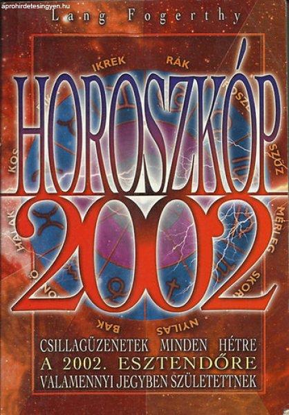 Horoszkóp 2002 - Csillagüzenetek minden hétre a 2002. esztendőre valamennyi
jegyben születettnek - Lang Fogerthy