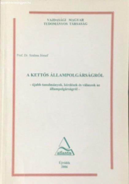 A kettős állampolgárságról (Újabb tanulmányok, kérdések és válaszok
az állampolgárságról) - Prof.dr. Szalma József