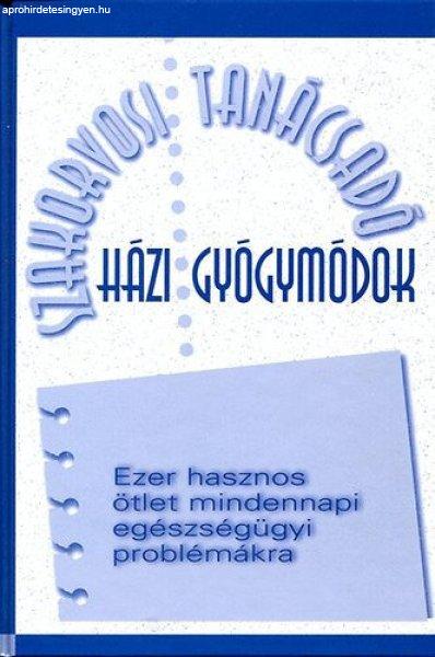 Szakorvosi Tanácsadó - Házi gyógymódok - Ezer hasznos ötlet mindennapi
egészségügyi problémákra - Reader's Digest Kiadó Kft.