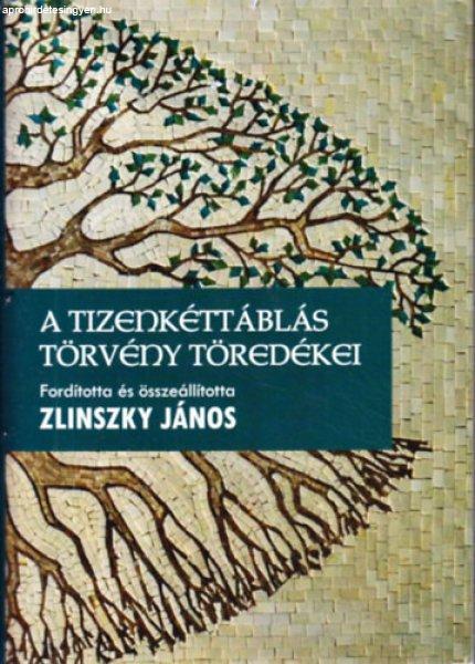 A tizenkéttáblás törvény töredékei - Zlinszky János (szerk.)