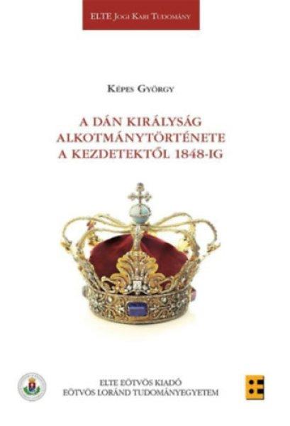 A Dán Királyság alkotmánytörténete a kezdetektől 1848-ig - Képes György