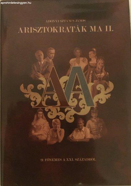 Adonyi Sztancs János - Arisztokraták ma II.- 21 főnemes a XXI. századból