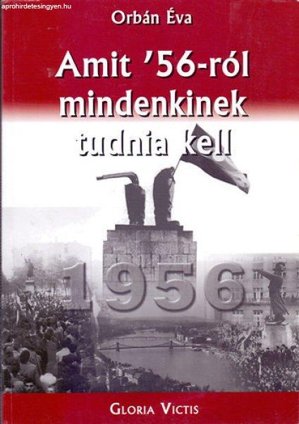 Amit '56-ról mindenkinek tudnia kell - Orbán Éva