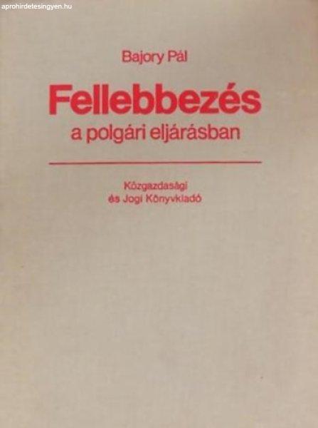 Fellebbezés a polgári eljárásban - Bajory Pál