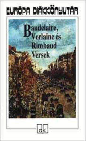 Baudelaire, Verlaine és Rimbaud Versek - Európa diákkönyvtár - Baudelaire,
Verlaine, Rimbaud