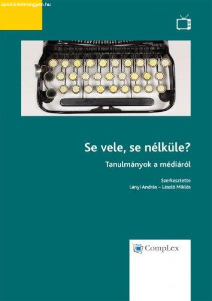 Se vele, se nélküle? - Tanulmányok a médiáról - Lányi András - László
Miklós (szerk.)