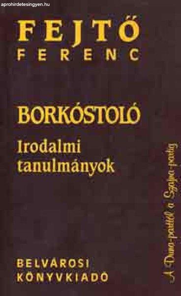 Borkóstoló (Irodalmi tanulmányok) - Fejtő Ferenc