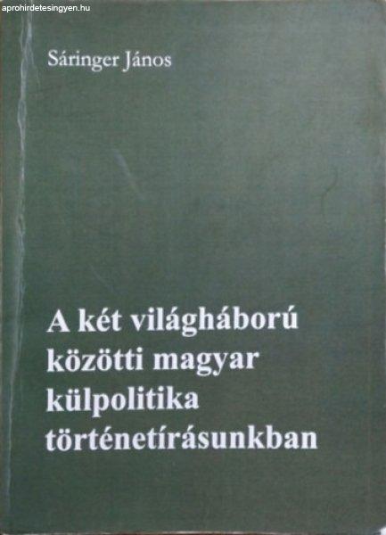 A két világháború közötti magyar külpolitika történetírásunkban -
Sáringer János