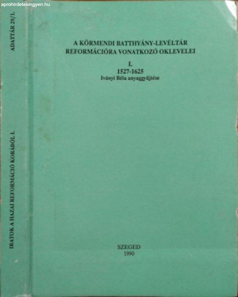 A körmendi Batthyány-levéltár reformációra vonatkozó oklevelei, I. -
1527-1625 - Iványi Béla gyűjtése - Iványi Béla (gyűjt.) - Mályusz
Elemér (előszó) - Szilasi László (s.a.r.)