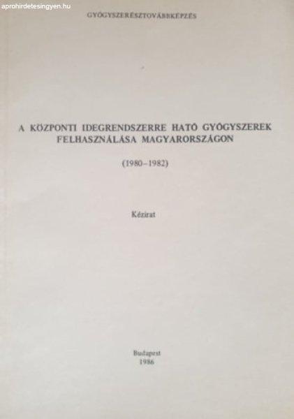 A központi idegrendszerre ható gyógyszerek felhasználása Magyarországon
(1980-1982) (kézirat) - Dr. Keszei Mária, Dr. Pusztai Emőke