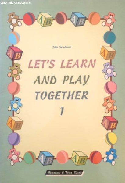 Let's Learn and Play Together! 1. - Tóth Sándorné