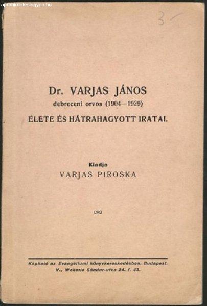 Dr. Varjas János debreceni orvos (1904-1929) élete és hátrahagyott iratai -
Varjas Piroska