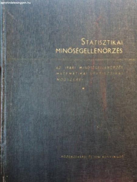 Statisztikai minőségellenőrzés. Az ipari minőségellenőrzés matematikai
statisztikai módszerei - szerk.: Vincze István