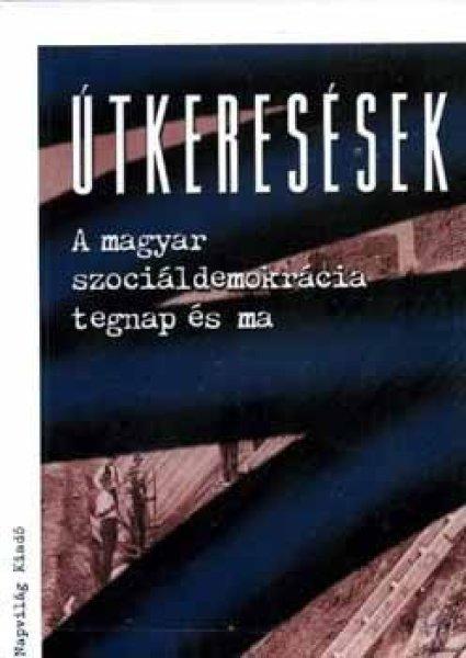 Útkeresések - A magyar szociáldemokrácia tegnap és ma - Feitl; Földes;
Hubai (szerk)