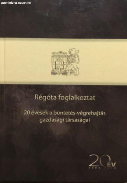 Régóta foglalkoztat - 20 évesek a büntetés-végrehajtás gazdasági
társaságai - Deák Ferenc