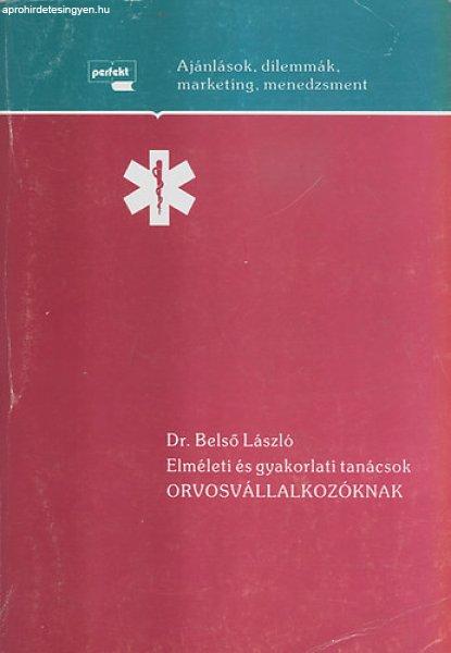 Elméleti és gyakorlati tanácsok orvosvállalkozóknak - Belső László dr.