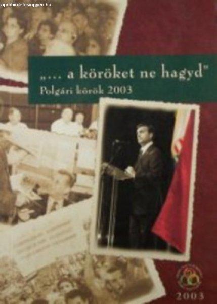 "... a köröket ne hagyd" (Polgári körök 2003) - Kiss Antal
(szerk.)