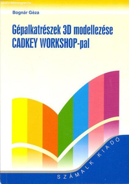 Gépalkatrészek 3D modellezése CADKEY WORKSHOP-pal - Bognár Géza