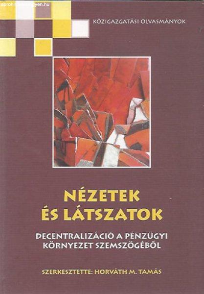 Nézetek és látszatok (Decentralizáció a pénzügyi környezet
szemszögéből) - Horváth M. Tamás (szerk.)