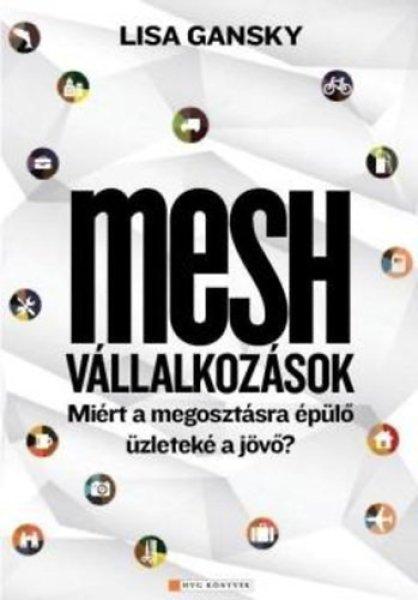 Mesh vállalkozások - Miért a megosztásra épülő üzleteké a jövő? -
Lisa Gansky