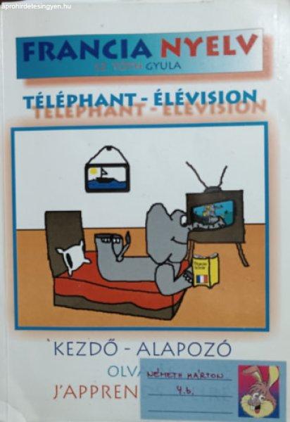 Téléphant - Élévision (Kezdő, alapozó - Olvasás) Munkafüzet a francia
nyelvű olvasástanításhoz - Sz. Tóth Gyula