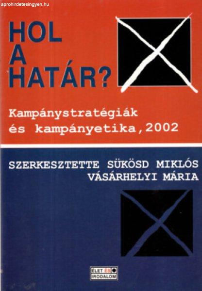 Hol a határ? kampánystaratégiák és kampányetika, 2002 - Sükösd
M.-Vásárhelyi M. (szer)