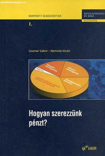 Hogyan szerezzünk pénzt? (Nonprofit segédkönyvek 1.) - Csizmár Gábor;
Nemoda István