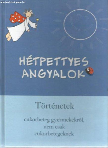 Hétpettyes angyalok - Történetek cukorbeteg gyermekekről, nem csak
cukorbetegeknek -