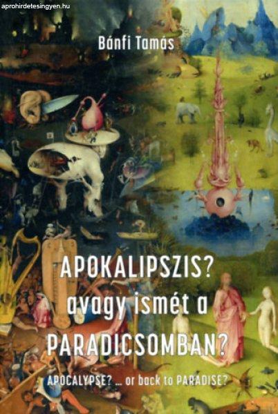 Apokalipszis? avagy ismét a Paradicsomban? - Bánfi Tamás