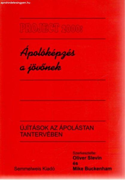 Project 2000 - Ápolóképzés a jövőnek - Újítások az ápolástan
tantervében - Oliver Slevin - Mike Buckenham (szerk.)