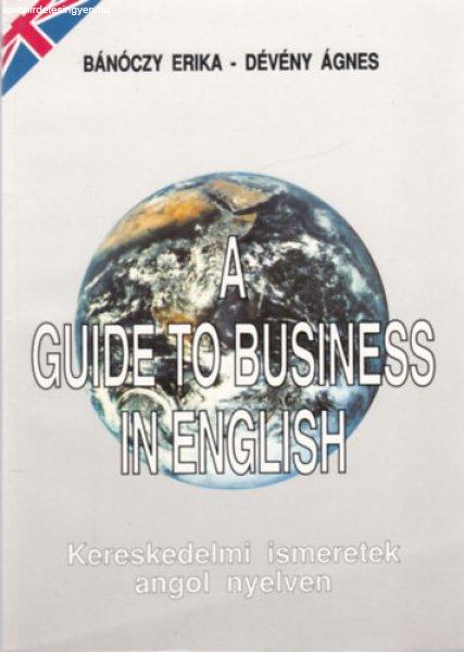 A Guide to Business in English - Kereskedelmi ismeretek angol nyelven -
Bánóczy Erika; Dévény Ágnes