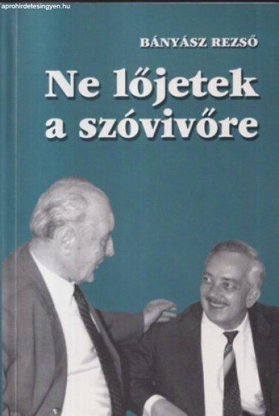 Ne lőjetek a szóvivőre! (dedikált) - Bányász Rezső