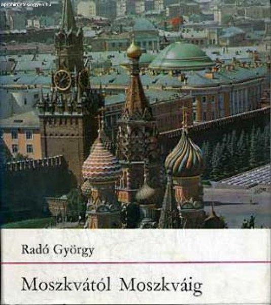 Moszkvától Moszkváig - Radó György