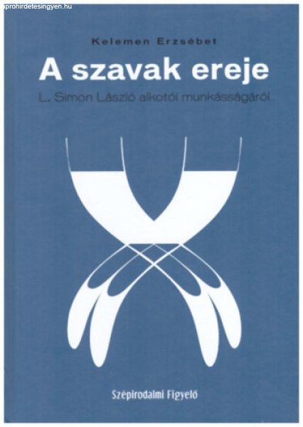 A szavak ereje - L. Simon László alkotói munkásságáról - Kelemen
Erzsébet