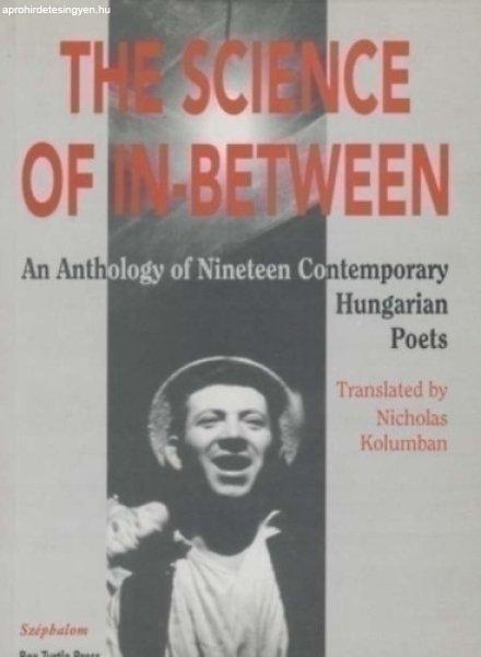 The science of in-between An anthology of nineteen contemporary Hungarian Poets
- Nicholas Kolumban (trans. edit.)