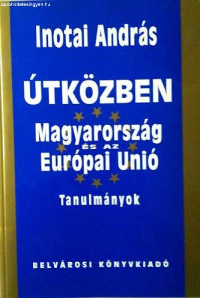 Útközben: Magyarország és az Európai Unió (tanulmányok) - Inotai András