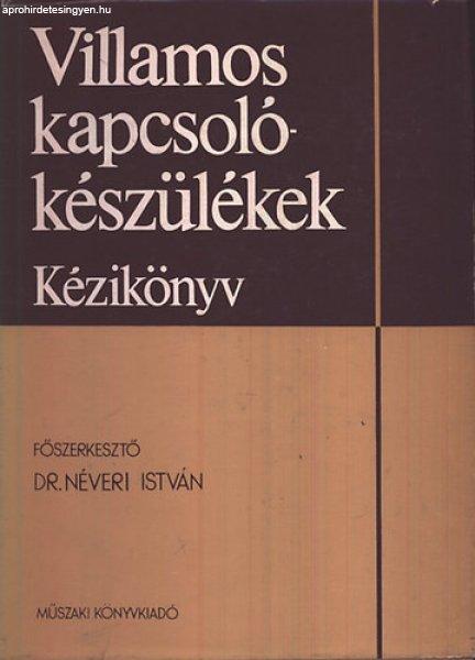 Villamos kapcsolókészülékek (kézikönyv) - Néveri István Dr. (főszerk.)