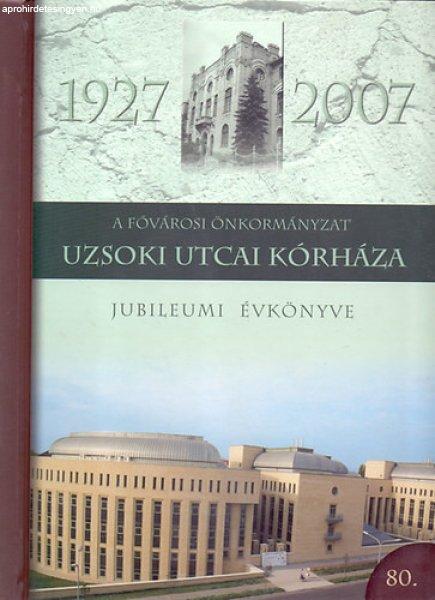 A Fővárosi Önkormányzat Uzsoki Utcai Kórháza - Jubileumi Évkönyve
1927-2007 - Prof.Dr. Jakab Ferenc (szerk.)