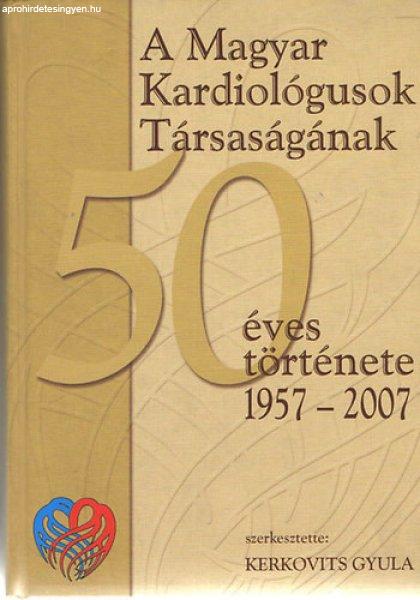 A Magyar Kardiológusok Társaságának 50 éves története - Kerkovits Gyula
szerk.