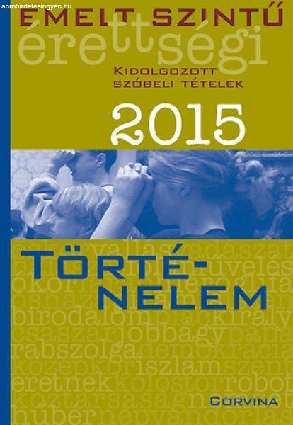 Emelt szintű érettségi 2015 - Kidolgozott szóbeli tételek - Történelem -