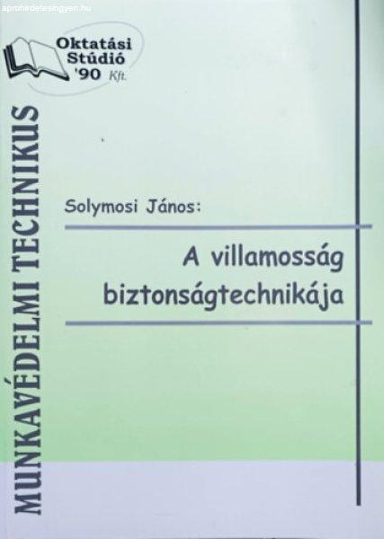 A villamosság biztonságtechnikája (Munkavédelmi technikus) - Solymosi János