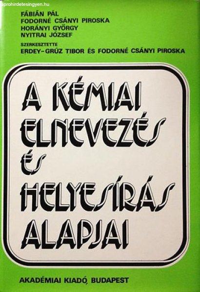 A kémiai elnevezés és helyesírás alapjai - Fábián Pál; Fodorné Csányi
Piroska; Horányi György; Nyitrai József