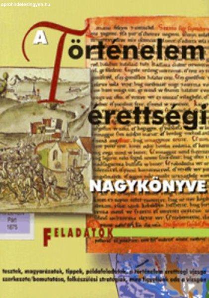 A történelem érettségi nagykönyve - Feladatok - Galántha Gergely