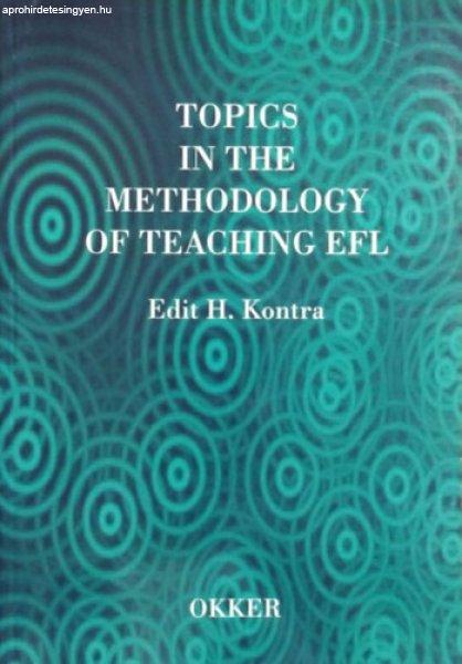 Topics in the Methodology of Teaching EFL - Edit H. Kontra, Kontráné
Hegybíró Edit