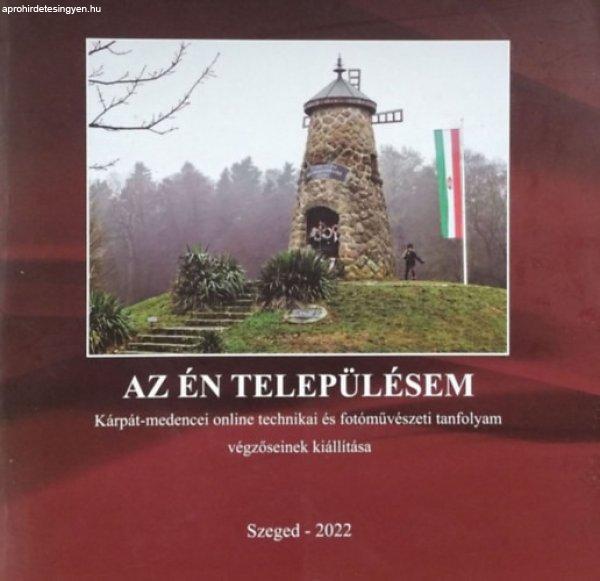 Az én településem - A Kárpát-medencei online technikai és fotóművészeti
tanfolyam végzőseinek kiállítása - Tóth István (szerk.)