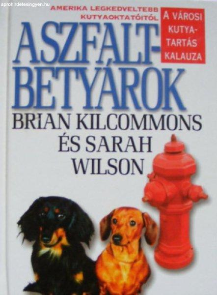 Aszfaltbetyárok - A városi kutyatartás kalauza - Brian Kilcommons; Sarah
Wilson