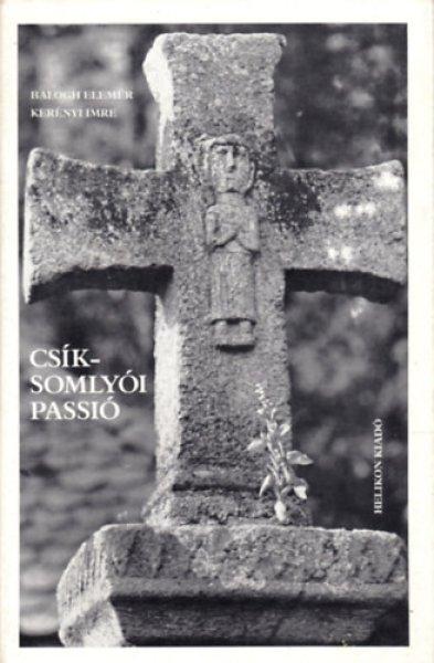 Csíksomlyói passió - Balogh Elemér-Kerényi Imre