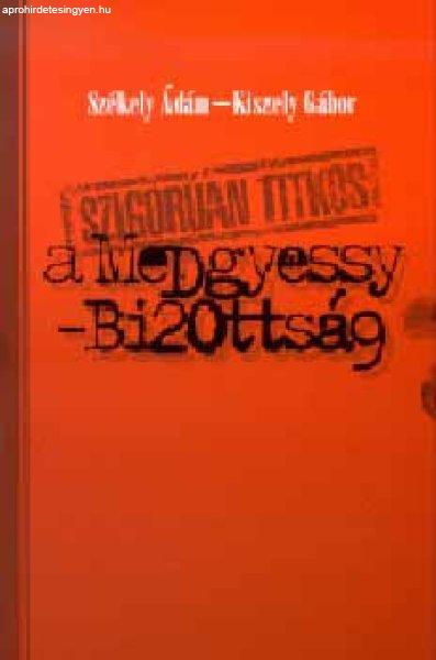 Szigorúan titkos - A Medgyessy-bizottság - Székely Ádám; Kiszely Gábor