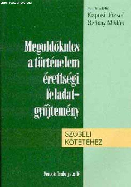 Megoldókulcs a történelem érettségi feladatgyűjtemény szóbeli
kötetéhez - Kaposi; Száray (szerk.)